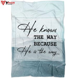 He Knows The Way Because He Is Religious Gift Ideas Christian Blanket 1