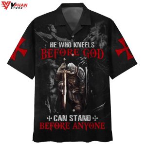 He Who Kneels Before God Can Stand Before Anyone Hawaiian Shirt 1