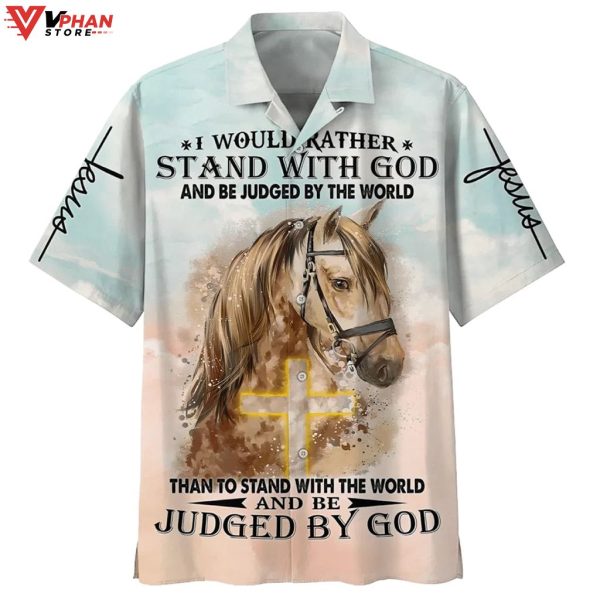 Horse I Would Rather Stand With God Christian Gift Hawaiian Summer Shirt