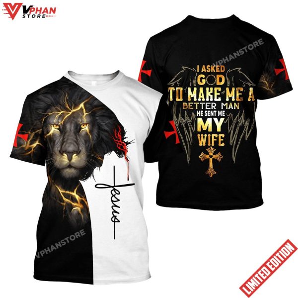 I Asked God To Make Me A Better Man He Sent Me My Wife Jesus Shirt