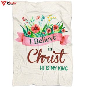 I Believe In Christ He Is My King Fleece Christian Blanket 1