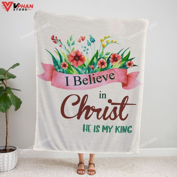 I Believe In Christ He Is My King Fleece Christian Blanket