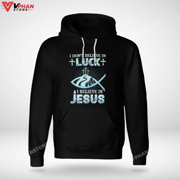 I Dont Believe In Luck I Believe In Jesus Christian Gifts Religious Hoodie