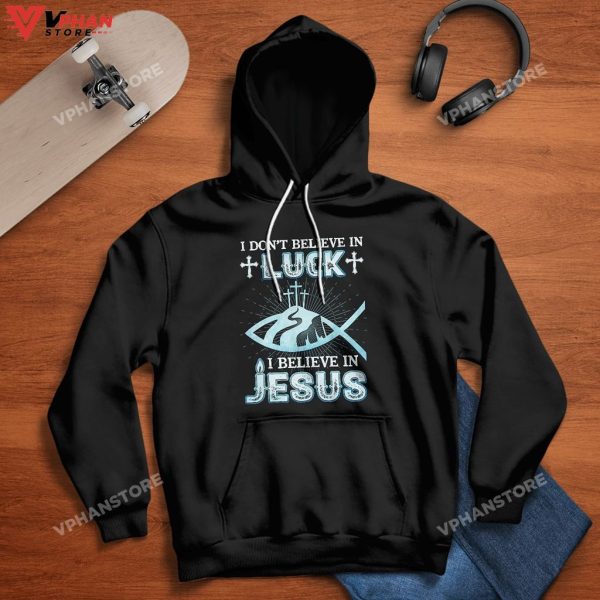 I Dont Believe In Luck I Believe In Jesus Christian Gifts Religious Hoodie