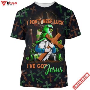 I Dont Need Luck Ive Got Jesus 3d All Over Print Shirt 1