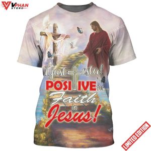 I Just Tested Positive For Faith In Jesus 3d Shirt 1