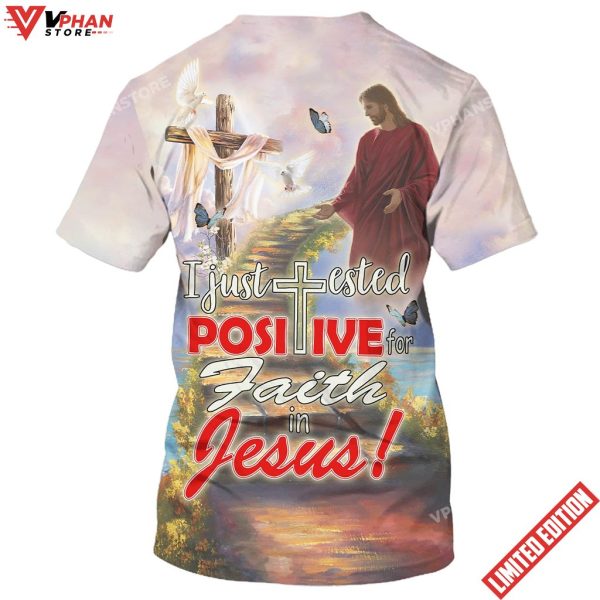 I Just Tested Positive For Faith In Jesus 3d Shirt