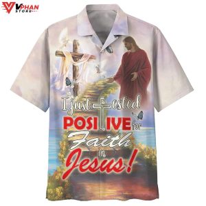 I Just Tested Positive For Faith In Jesus Christian Hawaiian Shirt 1