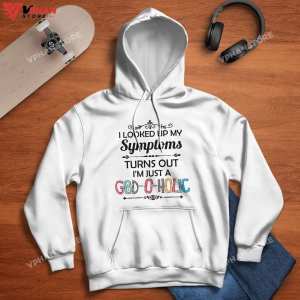 I Looked Up My Symptoms Turns Out Im Just A God Hoodie