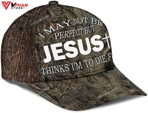 I May Not Be Perfect But Jesus Thinks I’m To Die For Baseball Cap