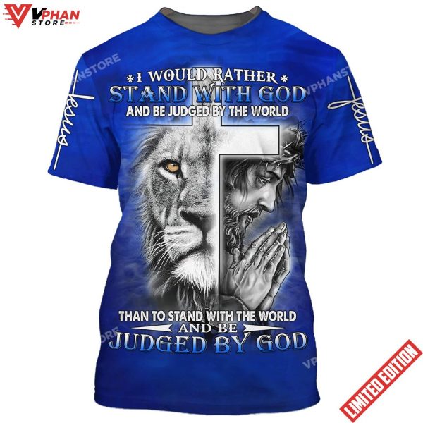 I Would Rather Stand With God Jesus And The Lion 3d T-Shirt