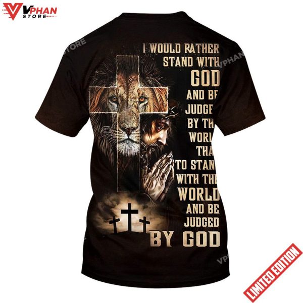 I Would Rather Stand With God Praying With Jesus Lion Of Judah Shirt