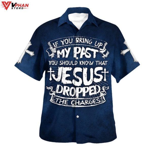 If You Bring Up My Past You Should Know Jesus Christian Hawaiian Shirt