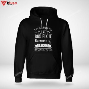 Im Going To Let God Fix It Because If I Fix Religious Easter Gifts Hoodie 1