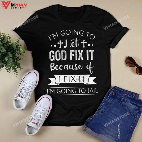 Im Going To Let God Fix It Because If I Fix Religious Easter Gifts Hoodie