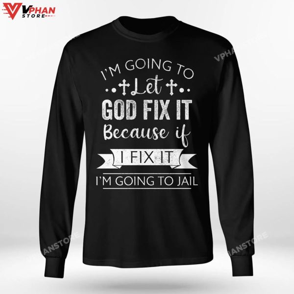 Im Going To Let God Fix It Because If I Fix Religious Easter Gifts Hoodie