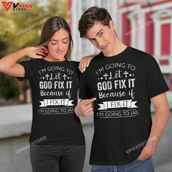 Im Going To Let God Fix It Because If I Fix Religious Easter Gifts Hoodie