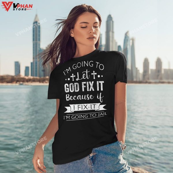 Im Going To Let God Fix It Because If I Fix Religious Easter Gifts Hoodie