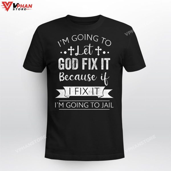 Im Going To Let God Fix It Because If I Fix Religious Easter Gifts Hoodie