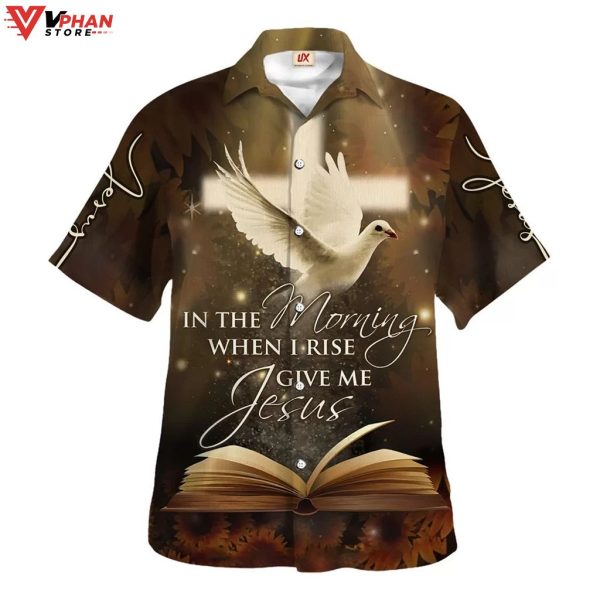 In The Morning When I Rise Give Me Jesus Hawaiian Aloha Shirt