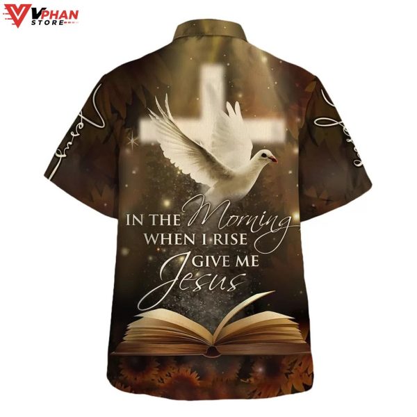 In The Morning When I Rise Give Me Jesus Hawaiian Aloha Shirt