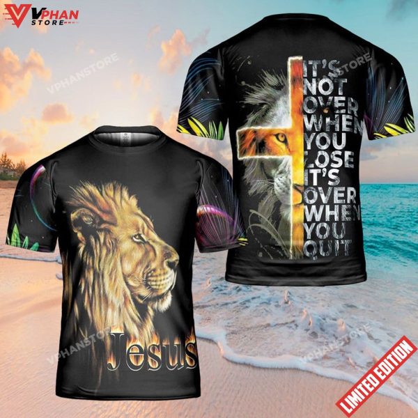 Its Not Over When You Lose Jesus 3d Shirt