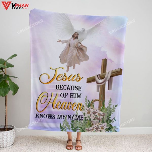 Jesus Because Of Him Heaven Knows My Name Christian Gift Ideas Jesus Blanket