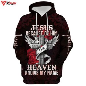 Jesus Because Of Him Heaven Knows My Name Hoodie 1