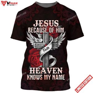 Jesus Because Of Him Heaven Knows My Name Shirt 1