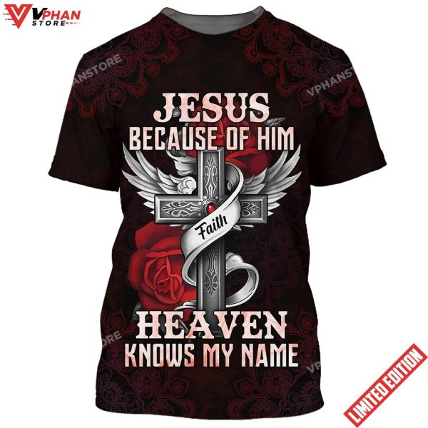 Jesus Because Of Him Heaven Knows My Name Shirt