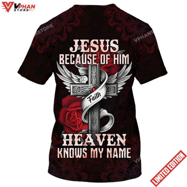 Jesus Because Of Him Heaven Knows My Name Shirt