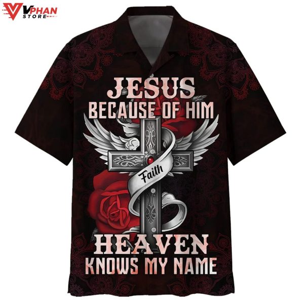 Jesus Because Of Him Heaven Knows My Name Tropical Outfit Hawaiian Aloha Shirt