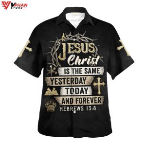 Jesus Christ Is The Same Yesterday Today And Forever Hawaiian Aloha Shirt 1