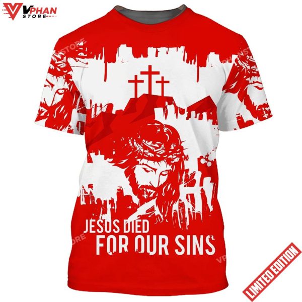 Jesus Died For Our Sins 3D All Over Printed Shirt For Men and Women