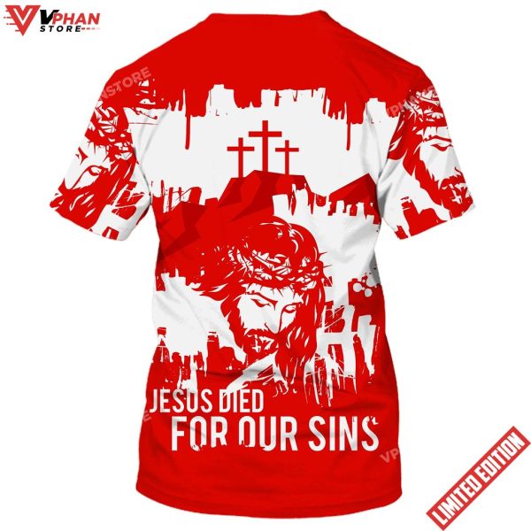 Jesus Died For Our Sins 3D All Over Printed Shirt For Men and Women