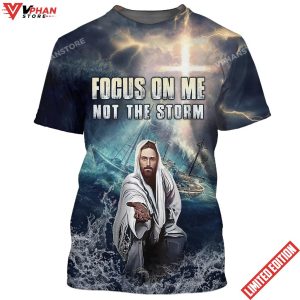 Jesus Focus On Me Not The Storm 3D All Over Printed Shirt 1