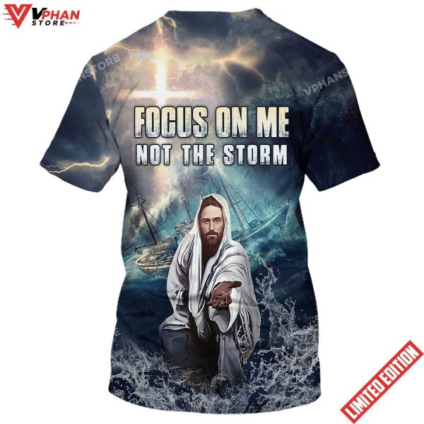 Jesus Focus On Me Not The Storm 3D All Over Printed Shirt