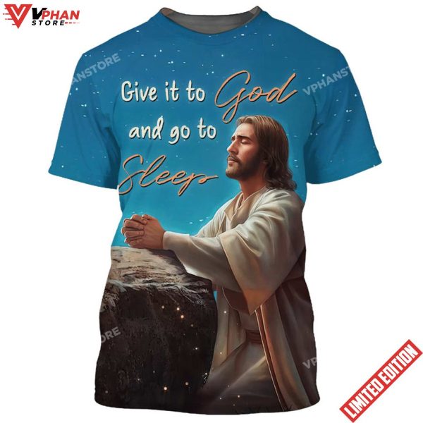 Jesus Give It To God And Go To Sleep 3d Shirt