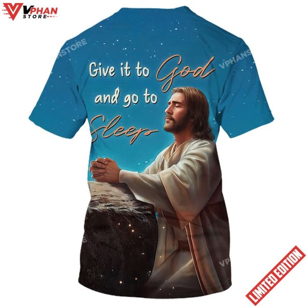 Jesus Give It To God And Go To Sleep 3d Shirt