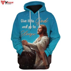 Jesus Give It To God And Go To Sleep Religious Gifts Jesus Christ Hoodie 1