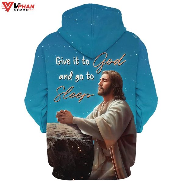 Jesus Give It To God And Go To Sleep Religious Gifts Jesus Christ Hoodie