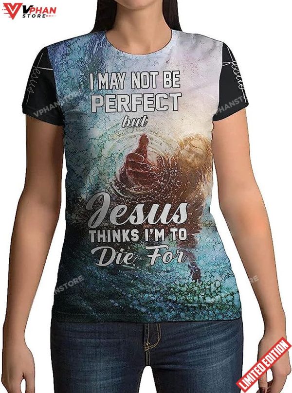 Jesus Hands I May Not Be Perfect But All Over Printed 3D T Shirt