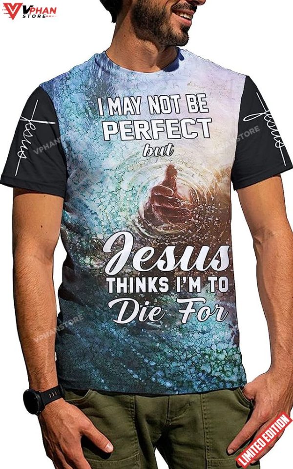 Jesus Hands I May Not Be Perfect But All Over Printed 3D T Shirt