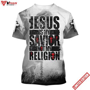 Jesus Is My Savior Not My Religion Christian 3d Shirt 1