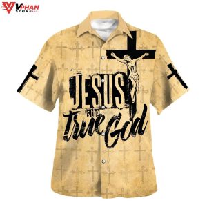 Jesus Is The True God Crucifixion Of Jesus Tropical Christian Hawaiian Shirt 1