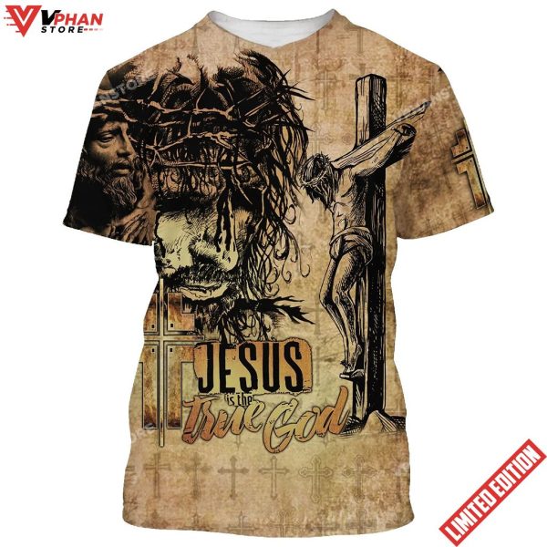 Jesus Is True God Jesus Christ Crucified 3d T-Shirt