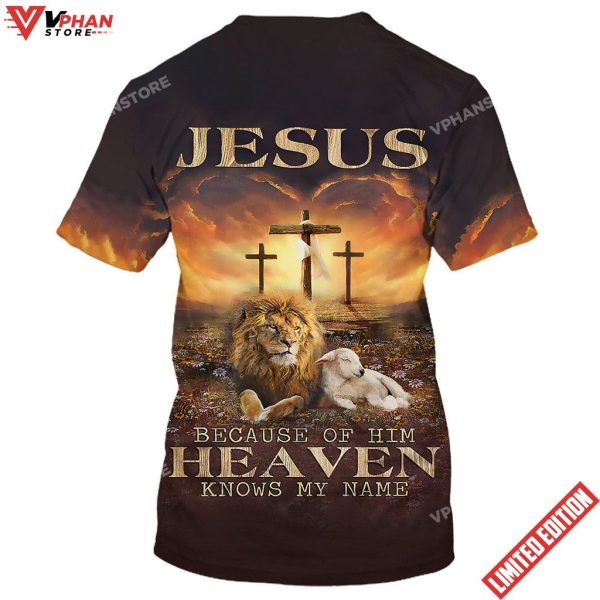 Jesus Lion And Lamb Jesus Because Of Him Heaven Knows My Name 3d T-Shirt