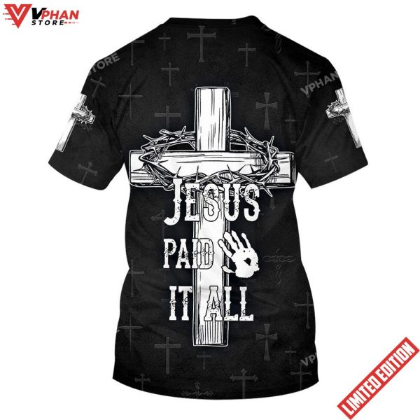 Jesus Paid It All Cross Crown Of Thorns 3d Shirt