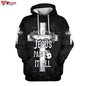 Jesus Paid It All Hoodie The Cross And Crown Christian Religious Hoodie 1