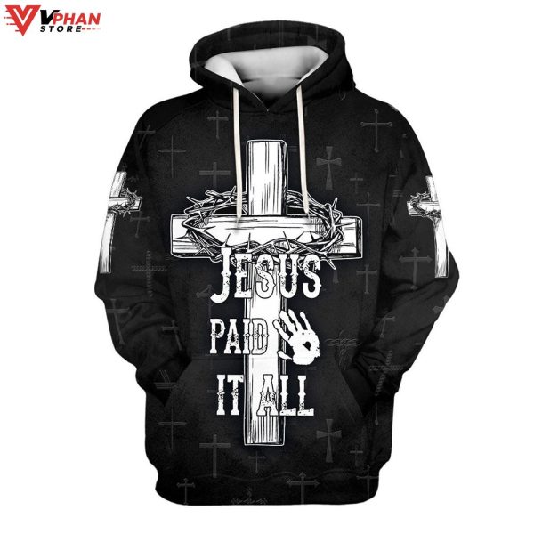 Jesus Paid It All Hoodie The Cross And Crown Christian Religious Hoodie